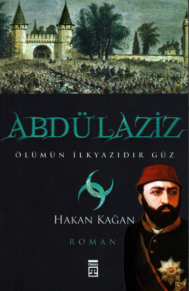 Abdülaziz (Olümün ilkyazısıdır Güz)