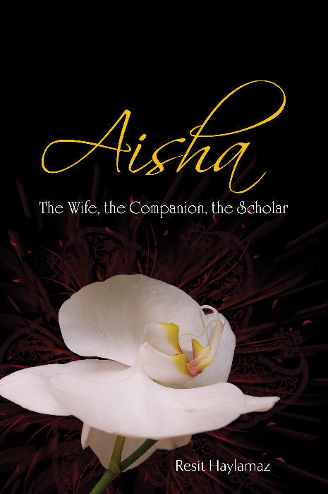 Aisha - The Wife, the Companion, the Scholar