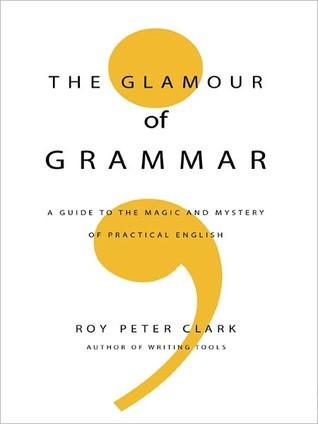 The Glamour of Grammar: A Guide to the Magic and Mystery of Practical English