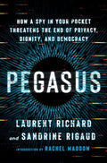 Pegasus: How a Spy in Your Pocket Threatens the End of Privacy, Dignity, and Democracy