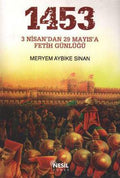 1453 - 3 Nisan'dan 29 Mayıs'a Fetih Günlüğü