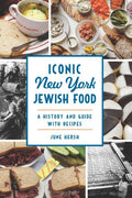 Iconic New York Jewish Food: A History and Guide with Recipes (American Palate)
