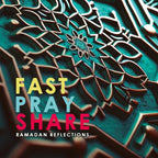 Fast-Pray-Share: Ramadan Reflections (2023)