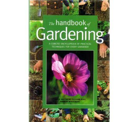The Handbook of Gardening: A Concise Encyclopedia of Practical Techniques for Every Gardener