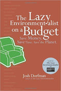The Lazy Environmentalist on a Budget: Save Money. Save Time. Save the Planet.