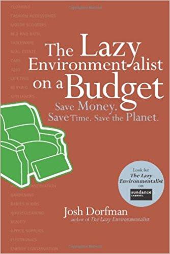 The Lazy Environmentalist on a Budget: Save Money. Save Time. Save the Planet.