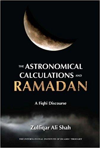 The Astronomical Calculations and Ramadan: A Fiqhi Discourse