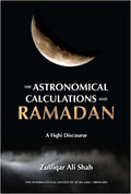 The Astronomical Calculations and Ramadan: A Fiqhi Discourse