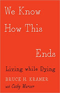 We Know How This Ends: Living while Dying