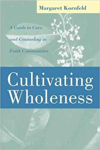 Cultivating Wholeness: A Guide to Care and Counseling in Faith Communities a Guide to Care and Counseling in Faith Communities (Revised)