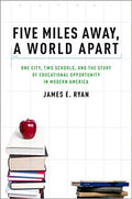 Five Miles Away, a World Apart: One City, Two Schools, and the Story of Educational Opportunity in Modern America