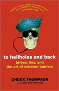 To Hellholes and Back: Bribes, Lies, and the Art of Extreme Tourism
