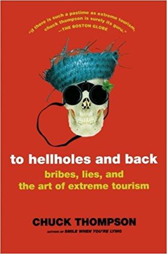 To Hellholes and Back: Bribes, Lies, and the Art of Extreme Tourism