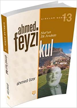 Ahmed Feyzi Kul - Nur’un İlk Avukatı