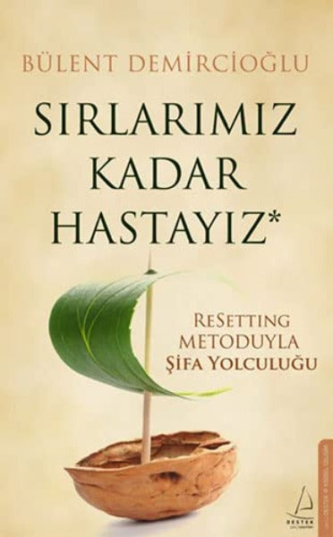 Sirlarimiz Kadar Hastayiz - ReSetting Metoduyla Sifa Yolculugu