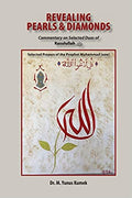 Revealing Pearls and Diamonds: Selected Prayers of the Prophet Muhammad (saw): Commentary on the Selected Duas of Rasulullah
