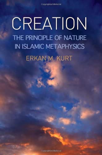 Creation The Principle of Nature in Islamic Metaphysics