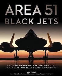 Area 51 Black Jets: A History of the Aircraft Developed at Groom Lake, America's Secret Aviation Base