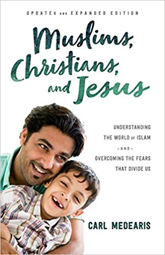 Muslims, Christians, and Jesus: Understanding the World of Islam and Overcoming the Fears That Divide Us