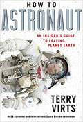 How to Astronaut: An Insider's Guide to Leaving Planet Earth