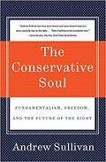 The Conservative Soul: Fundamentalism, Freedom, and the Future of the Right