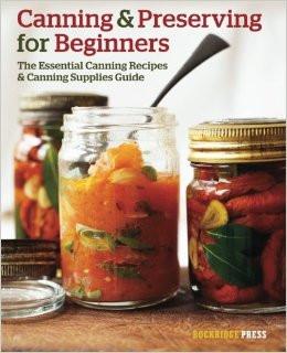 Canning and Preserving for Beginners: The Essential Canning Recipes and Canning Supplies Guide