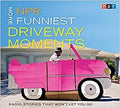 NPR More Funniest Driveway Moments: Radio Stories That Won't Let You Go