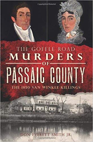 The Goffle Road Murders of Passaic County: The 1850 Van Winkle Killings