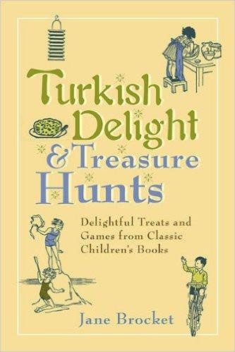 Turkish Delight & Treasure Hunts: Delightful Treats and Games from Classic Children's Books