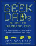 The Geek Dad's Guide to Weekend Fun: Cool Hacks, Cutting-Edge Games, and More Awesome Projects for the Whole Family