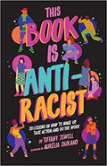 This Book Is Anti-Racist: 20 Lessons on How to Wake Up, Take Action, and Do the Work