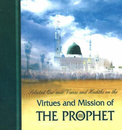 Virtues and Mission of The Prophet (Selected Quranic Verses and Hadiths on the)