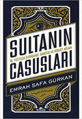 SULTANIN CASUSLARI 16. Yüzyılda İstihbarat, Sabotaj ve Rüşvet Ağları