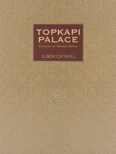Topkapi Palace: Milestones in Ottoman History