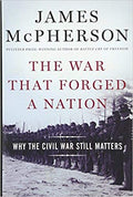 The War That Forged a Nation: Why the Civil War Still Matters