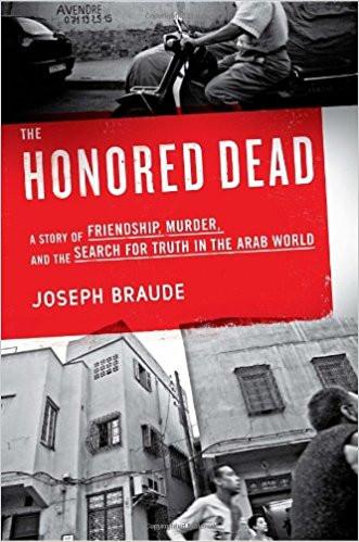The Honored Dead: A Story of Friendship, Murder, and the Search for Truth in the Arab World