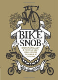 Bike Snob: Systematically and Mercilessly Realigning the World of Cycling