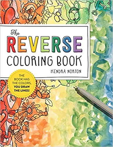 Reverse Coloring Book(tm): The Book Has the Colors, You Draw the Lines!
