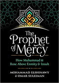 The Prophet of Mercy: How Muhammad (PBUH) Rose Above Enmity & Insult