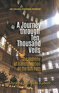 A Journey Through Ten Thousand Veils / The Alchemy of Transformation on the Sufi Path