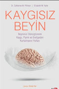 KAYGISIZ BEYIN/ Beyninizi Dönüştürerek Kaygı, Panik ve Endişeden Kurtulmanın Yolları