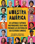 Nuestra América: 30 Latinas/Latinos Inspiradores Que Han Forjado La Historia de Los Estados Unidos