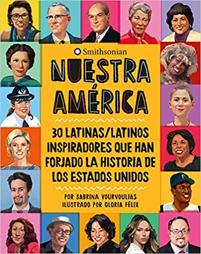 Nuestra América: 30 Latinas/Latinos Inspiradores Que Han Forjado La Historia de Los Estados Unidos