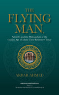 Flying Man: Aristotle, and the Philosophers of the Golden Age of Islam: Their Relevance Today
