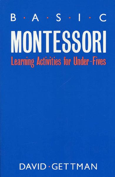 Basic Montessori: Learning Activities for Under Fives
