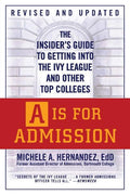 A Is for Admission: The Insider's Guide to Getting into the Ivy League and Other Top Colleges