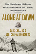 Alone at Dawn: Medal of Honor Recipient John Chapman and the Untold Story of the World's Deadliest Special Operations Force (Hardcover)