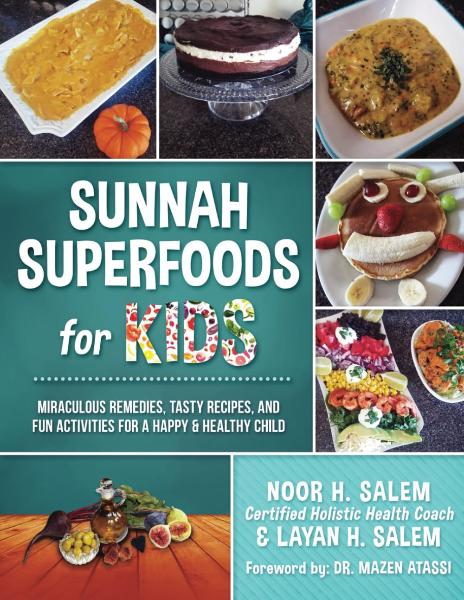 Sunnah Superfoods for KIDS: MIRACULOUS REMEDIES, RECIPES, AND FUN ACTIVITIES FOR A HAPPY & HEALTHY CHILD