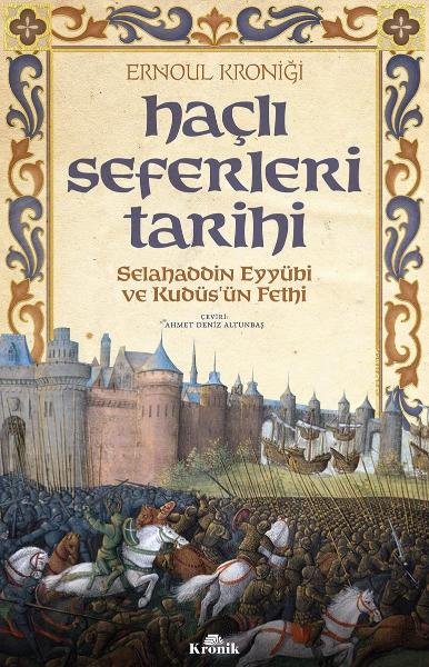 Haçlı Seferleri Tarihi Selahaddin Eyyubi ve Kudüs’ün Fethi