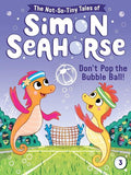Don't Pop the Bubble Ball! (The Not-So-Tiny Tales of Simon Seahorse, Bk. 3)